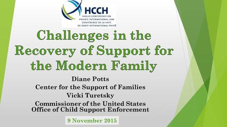 Diane Potts Center for the Support of Families Vicki Turetsky Commissioner of the United States Office of Child Support Enforcement 9 November 2015.