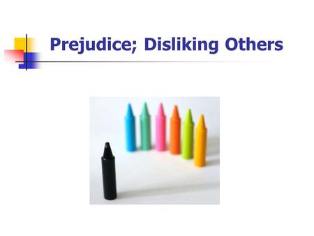 Prejudice; Disliking Others