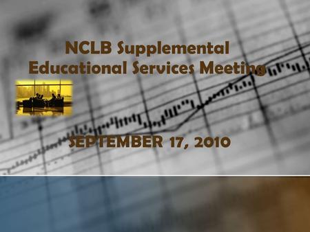 NCLB Supplemental Educational Services Meeting SEPTEMBER 17, 2010.