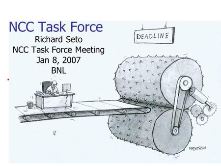 1 NCC Task Force Richard Seto NCC Task Force Meeting Jan 8, 2007 BNL.