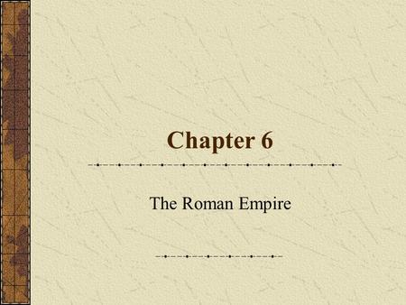 Chapter 6 The Roman Empire. Timeline The Age of Augustus (31 B.C. – A. D. 14) The New Order Princeps Senate Army 28 Legions – 150,000 men Auxiliaries.