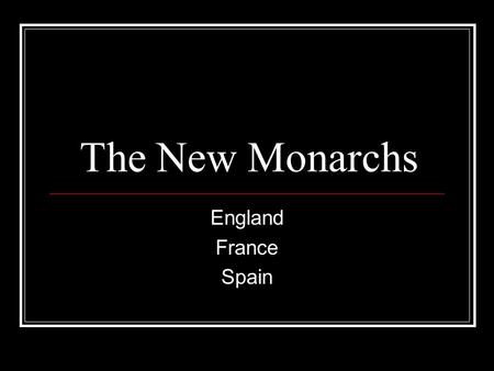 The New Monarchs England France Spain.