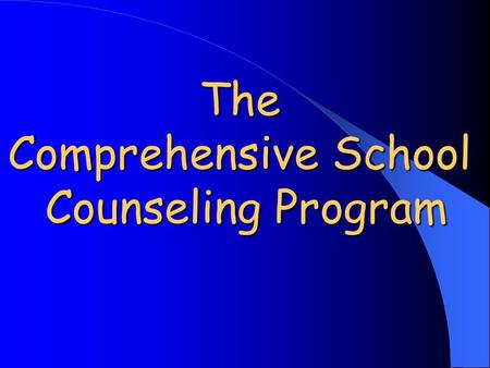 The Comprehensive School Counseling Program. Comprehensive School Counseling Programs are based upon National School Counseling Standards Wisconsin Developmental.