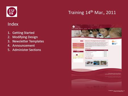 1.Getting Started 2.Modifying Design 3.Newsletter Templates 4.Announcement 5.Administer Sections Index Training 14 th Mar., 2011.