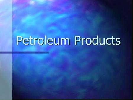 Petroleum Products. What is petroleum? Also known as crude oil Also known as crude oil It is a thick black sludge It is a thick black sludge It comes.