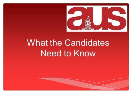 What the Candidates Need to Know. ∗ Campaign Period: Monday March 19th – Wednesday March 28th ∗ Polling Period: Thursday March 29th th – Wednesday April.