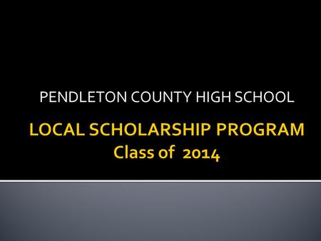 PENDLETON COUNTY HIGH SCHOOL. Applications Available: TUESDAY, FEBRUARY 25 Applications will be available in electronic version on the web and CDs will.