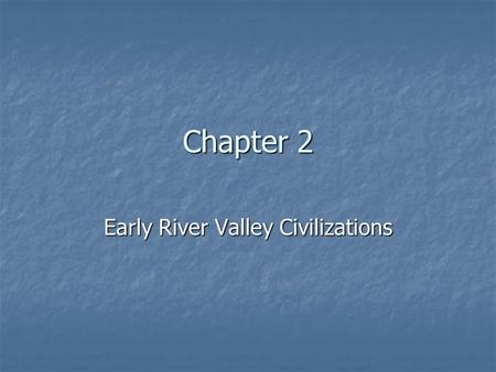 Early River Valley Civilizations