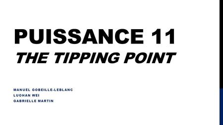 PUISSANCE 11 THE TIPPING POINT MANUEL GOBEILLE-LEBLANC LUOHAN WEI GABRIELLE MARTIN.