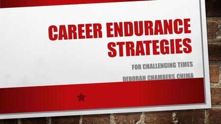 CAREER ENDURANCE STRATEGIES FOR CHALLENGING TIMES DEBORAH CHAMBERS CHIMA.