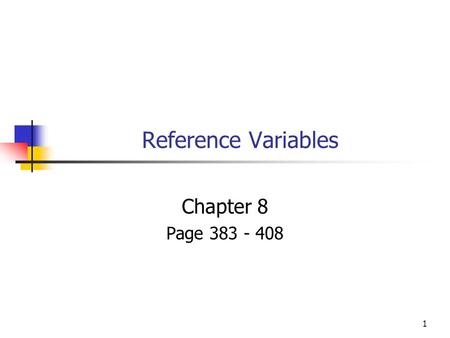 1 Reference Variables Chapter 8 Page 383 - 408. 2 Reference Variables Safer version of C/C++ pointer. Refers to a variable. Like a pointer. Effectively.