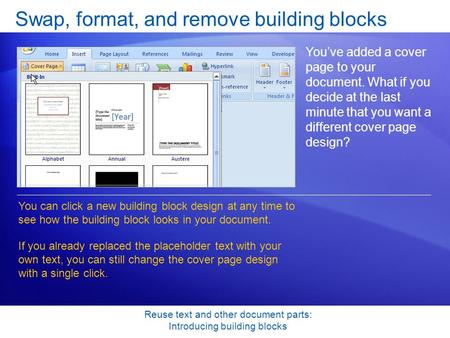 Reuse text and other document parts: Introducing building blocks Swap, format, and remove building blocks You’ve added a cover page to your document. What.