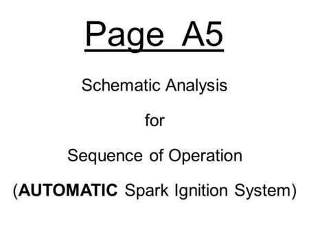 Page A5 Schematic Analysis for Sequence of Operation (AUTOMATIC Spark Ignition System)