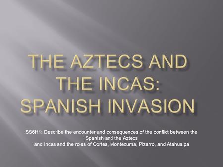 The Aztecs and the Incas: Spanish Invasion