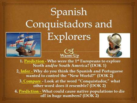 Warm-Up 1. Prediction - Who were the 1 st Europeans to explore North and/or South America? (DOK 1) 1. Prediction - Who were the 1 st Europeans to explore.