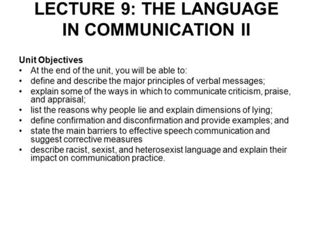 LECTURE 9: THE LANGUAGE IN COMMUNICATION II Unit Objectives At the end of the unit, you will be able to: define and describe the major principles of verbal.