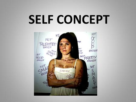 SELF CONCEPT. Self-concept is comprised of one’s conscious and unconscious: Skills Abilities Ideas Feelings Understanding Thoughts Values Compassion Beliefs.