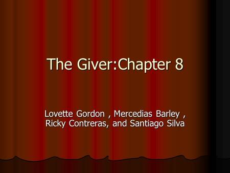 The Giver:Chapter 8 Lovette Gordon, Mercedias Barley, Ricky Contreras, and Santiago Silva.