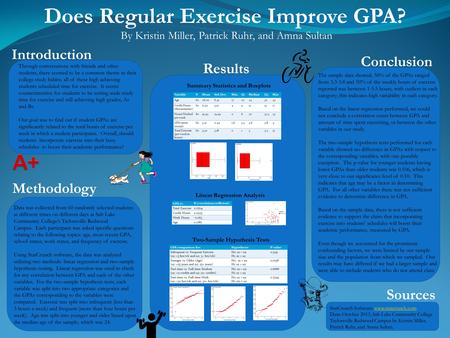 Does Regular Exercise Improve GPA? By Kristin Miller, Patrick Ruhr, and Amna Sultan Introduction Through conversations with friends and other students,