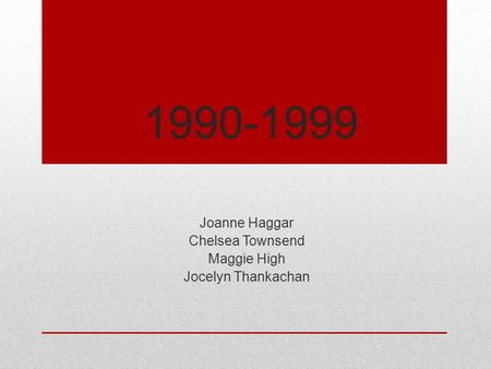 1990-1999 Joanne Haggar Chelsea Townsend Maggie High Jocelyn Thankachan.