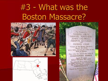 #3 - What was the Boston Massacre?. Because of the Townshend Acts Tension increases: Tension increases: –England places 4,000 British soldiers in Boston.