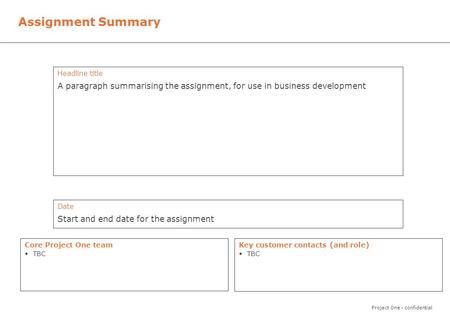 Project One - confidential Assignment Summary Headline title A paragraph summarising the assignment, for use in business development Description A short,