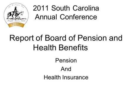 2011 South Carolina Annual Conference Report of Board of Pension and Health Benefits Pension And Health Insurance.