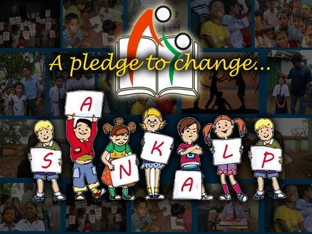 OUR GUIDING PHILOSOPHY Jamui & Banka A joint initiative of Sankalp A Pledge to Change & Pahal Ek Nayi Soch.