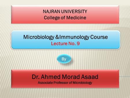 NAJRAN UNIVERSITY College of Medicine NAJRAN UNIVERSITY College of Medicine Microbiology &Immunology Course Lecture No. 9 Microbiology &Immunology Course.