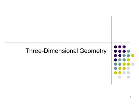 1 Three-Dimensional Geometry. Do now: What does 3-D mean? What are some 3-D objects you recognize in the room? 2.