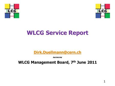 WLCG Service Report ~~~ WLCG Management Board, 7 th June 2011 1.