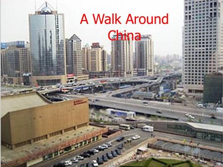 A Walk Around China. By Julian Atkin, Jackie Shi, and Mikayla Gee.