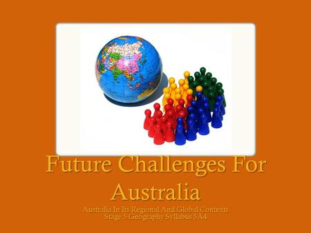 Future Challenges For Australia Australia In Its Regional And Global Contexts Stage 5 Geography Syllabus 5A4.