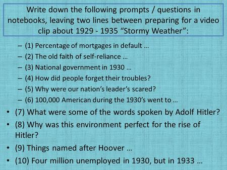 Write down the following prompts / questions in notebooks, leaving two lines between preparing for a video clip about 1929 - 1935 “Stormy Weather”: – (1)