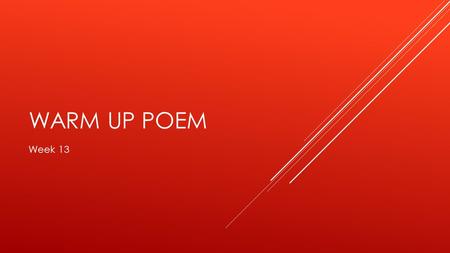 WARM UP POEM Week 13. TYPE THE FOLLOWING TEXT. If you are superstitious you’ll never step on a cracks. When you see a ladder you will never walk beneath.