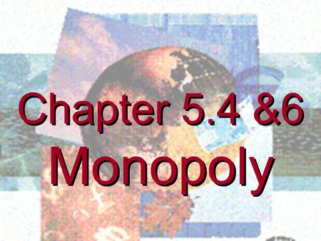 Chapter 5.4 &6 Monopoly Chapter 5.4 &6 Monopoly. REVENUE Revenue curves when price varies with output (downward-sloping demand curve)