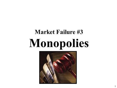 Market Failure #3 Monopolies 1 Monopoly Monopoly Review 1.Draw a monopoly making a profit. Label price, output, and profit. 2.Identify three specific.