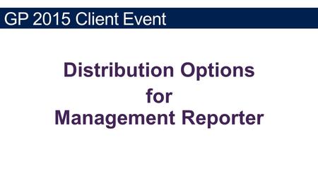 GP 2015 Client Event. Management Reporter As of 5/1/2015 the most recent version of MR is 2012 Cumulative Update 12. Mainstream Support for FRx 6.7 ended.