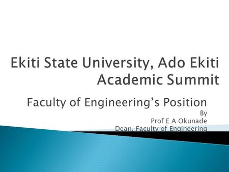 Faculty of Engineering’s Position By Prof E A Okunade Dean, Faculty of Engineering.