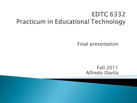 Final presentation Fall 2011 Alfredo Davila.  The objective of this course is to learn how to create a specific solution to a real problem. For this.