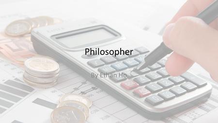 Philosopher By Ethan Ho. Philosopher Researching for philosophy Initial salary: $4803 per month.