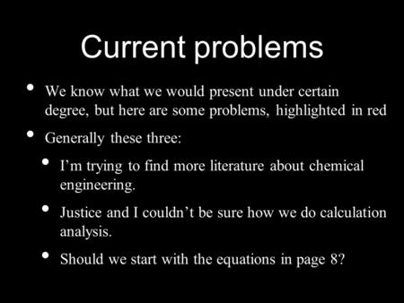 Current problems We know what we would present under certain degree, but here are some problems, highlighted in red Generally these three: I’m trying to.