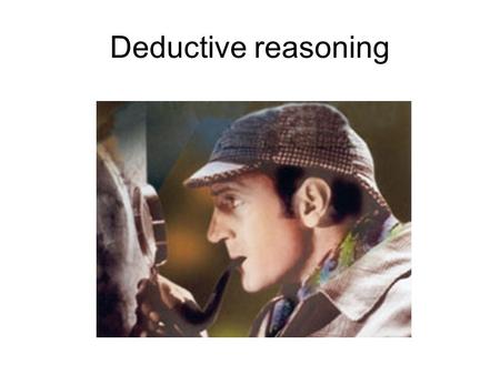 Deductive reasoning. The curious incident An expensive racehorse has been stolen. A policeman asks Holmes if any aspect of the crime strikes him as significent.