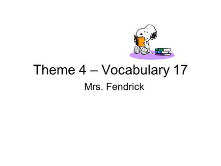 Theme 4 – Vocabulary 17 Mrs. Fendrick. Name (first and last) Date Reading Period # Vocabulary Theme 4 – Lesson 17 Essential Question: How will learning.