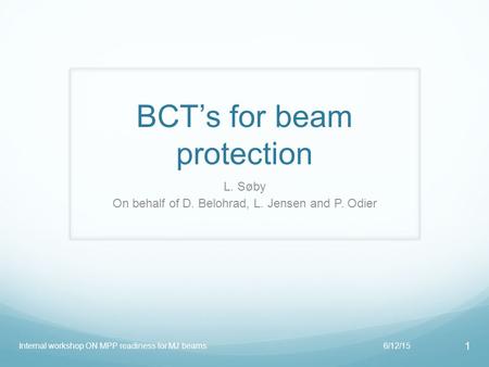 BCT’s for beam protection L. Søby On behalf of D. Belohrad, L. Jensen and P. Odier 6/12/15Internal workshop ON MPP readiness for MJ beams 1.