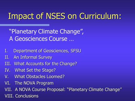 Impact of NSES on Curriculum: I. Department of Geosciences, SFSU II. An Informal Survey III. What Accounts for the Change? IV. What Set the Stage? V. What.