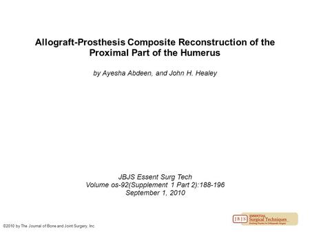 Allograft-Prosthesis Composite Reconstruction of the Proximal Part of the Humerus by Ayesha Abdeen, and John H. Healey JBJS Essent Surg Tech Volume os-92(Supplement.