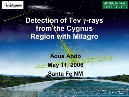 Aous Abdo Ground-based Gamma-ray Astronomy: Towards the Future. Santa Fe, NM May 11–12, 2006 Detection of Tev  -rays from the Cygnus Region with Milagro.