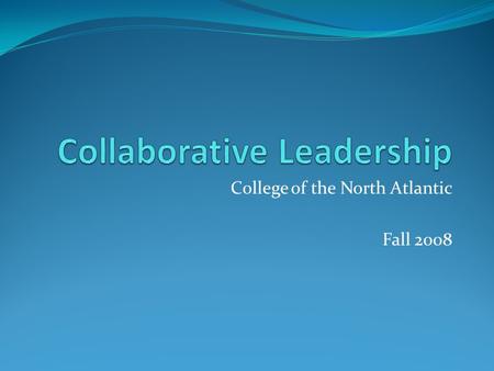 College of the North Atlantic Fall 2008. Charting our Course...