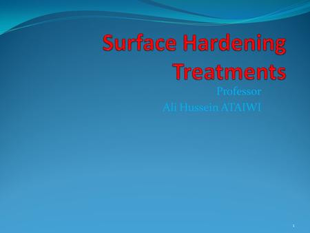 Professor Ali Hussein ATAIWI 1. 2 *There are many situations where the need for good wear or fatigue resistance for surface to a component while the requirement.